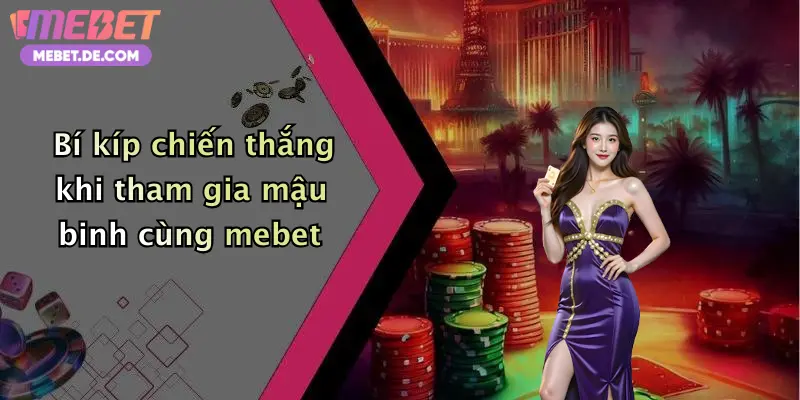Bí kíp chiến thắng khi tham gia mậu binh cùng mebet