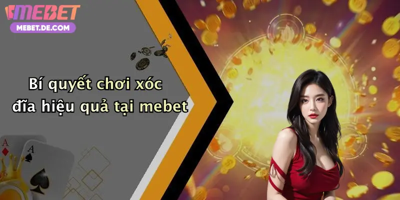 Bí quyết chơi xóc đĩa hiệu quả tại mebet