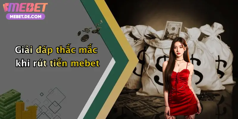 Giải đáp thắc mắc khi rút tiền mebet