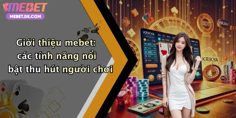 Giới thiệu mebet: các tính năng nổi bật thu hút người chơi