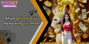 Khám phá thế giới nổ hũ xèng tại mebet