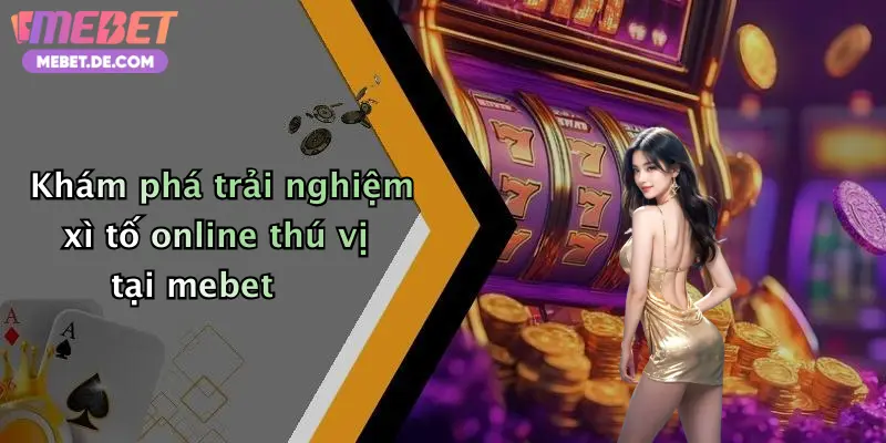 Khám phá trải nghiệm xì tố online thú vị tại mebet