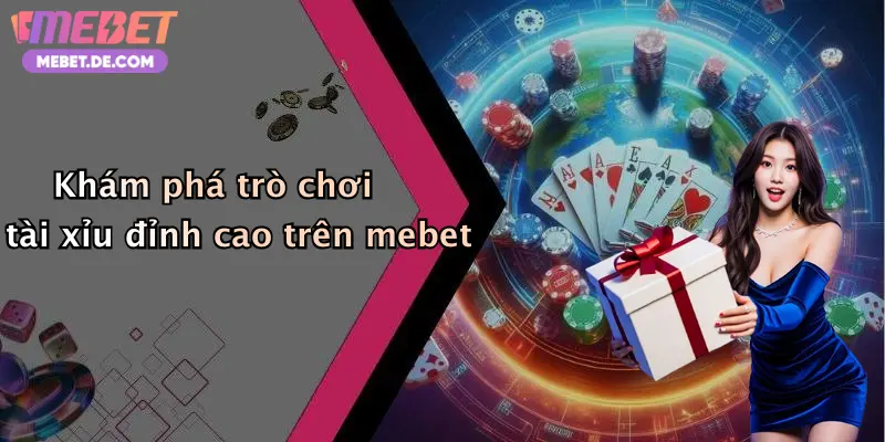 Khám phá trò chơi tài xỉu đỉnh cao trên mebet