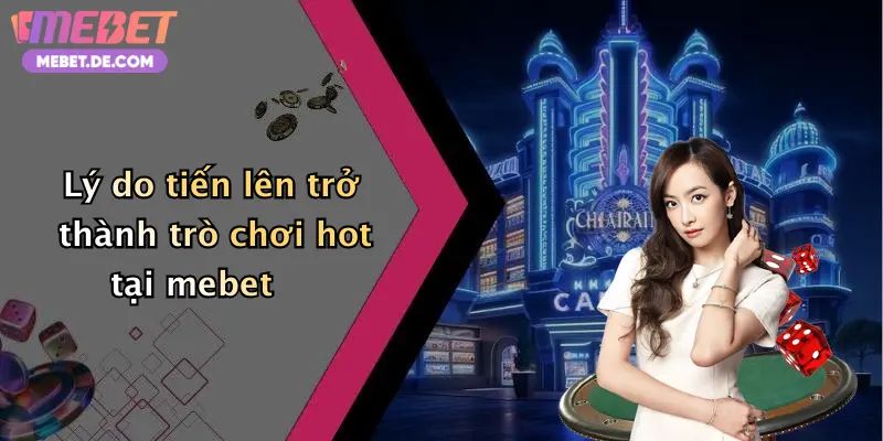 Lý do tiến lên trở thành trò chơi hot tại mebet