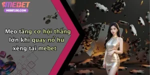 Mẹo tăng cơ hội thắng lớn khi quay nổ hũ xèng tại mebet