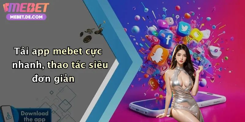 Tải app mebet cực nhanh, thao tác siêu đơn giản
