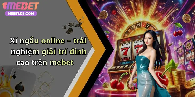 Xí ngầu online – trải nghiệm giải trí đỉnh cao trên mebet